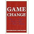 Game Change: Obama and the Clintons, McCain and Palin, and the Race of a Lifetime
