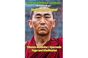 India and Nepal - The Wellness Seeker: Tibetan Medicine, Ayurveda, Yoga, Meditation and Dharma: Self-Healing with Hatha Yoga and Ayurvedic Herbal Medicine for Beginners