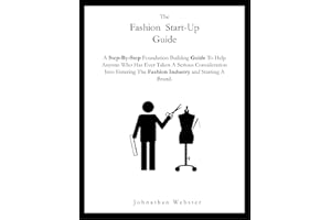 The Fashion Startup Guide: A step by step guide on how to build a fashion brand and business (How to start a fashion company)