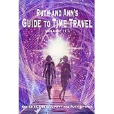 Ruth and Ann's Guide to Time Travel, Volume II