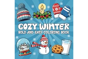 Cozy Winter Coloring Book: Bold and Easy Winter Scenes and Festive Fun For Kids, Teens and Adults
