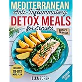 Quick Mediterranean Anti-Inflammatory Detox Meals for Seniors: Simple 5-Ingredient Budget Recipes | 28-Day Plan to Promote Energy, Mobility, and Healthy Aging Without Giving Up Great Taste