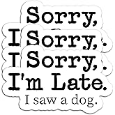 (3Pcs) Sorry I'm Late I Saw a Dog Sticker Dog Lover Sticker Funny Dog Sayings Sticker Dog Decals Waterproof Vinyl Decal Decorate Books, Laptops, Tumblers, Water Bottles, Cups, Size 3 x 1.9 Inch
