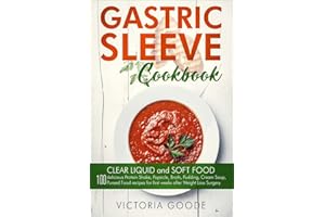 Gastric Sleeve Cookbook: 2 in 1 - CLEAR LIQUID and SOFT FOOD 100 delicious Protein Shake, Popsicle, Broth, Pudding, Cream Soup, Pureed Food recipes for first weeks post Bariatric Surgery. Stage 1 & 2
