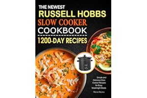 The Newest Russell Hobbs Slow Cooker Cookbook: 1200 Days Simple and Delicious Slow Cooker Recipes for Busy Weeknight Meals