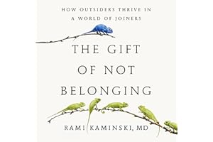 The Gift of Not Belonging: How Outsiders Thrive in a World of Joiners