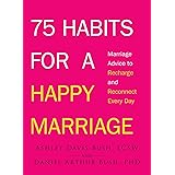 75 Habits for a Happy Marriage: Marriage Advice to Recharge and Reconnect Every Day