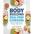 The Bodybuilding Meal Prep Cookbook: Macro-Friendly Meals to Prepare, Grab, and Go