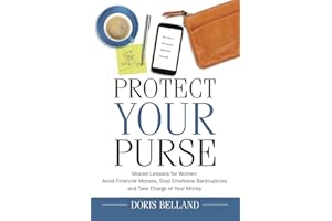 Protect Your Purse, Shared Lessons for Women: Avoid Financial Messes, Stop Emotional Bankruptcies and Take Charge of Your Mon
