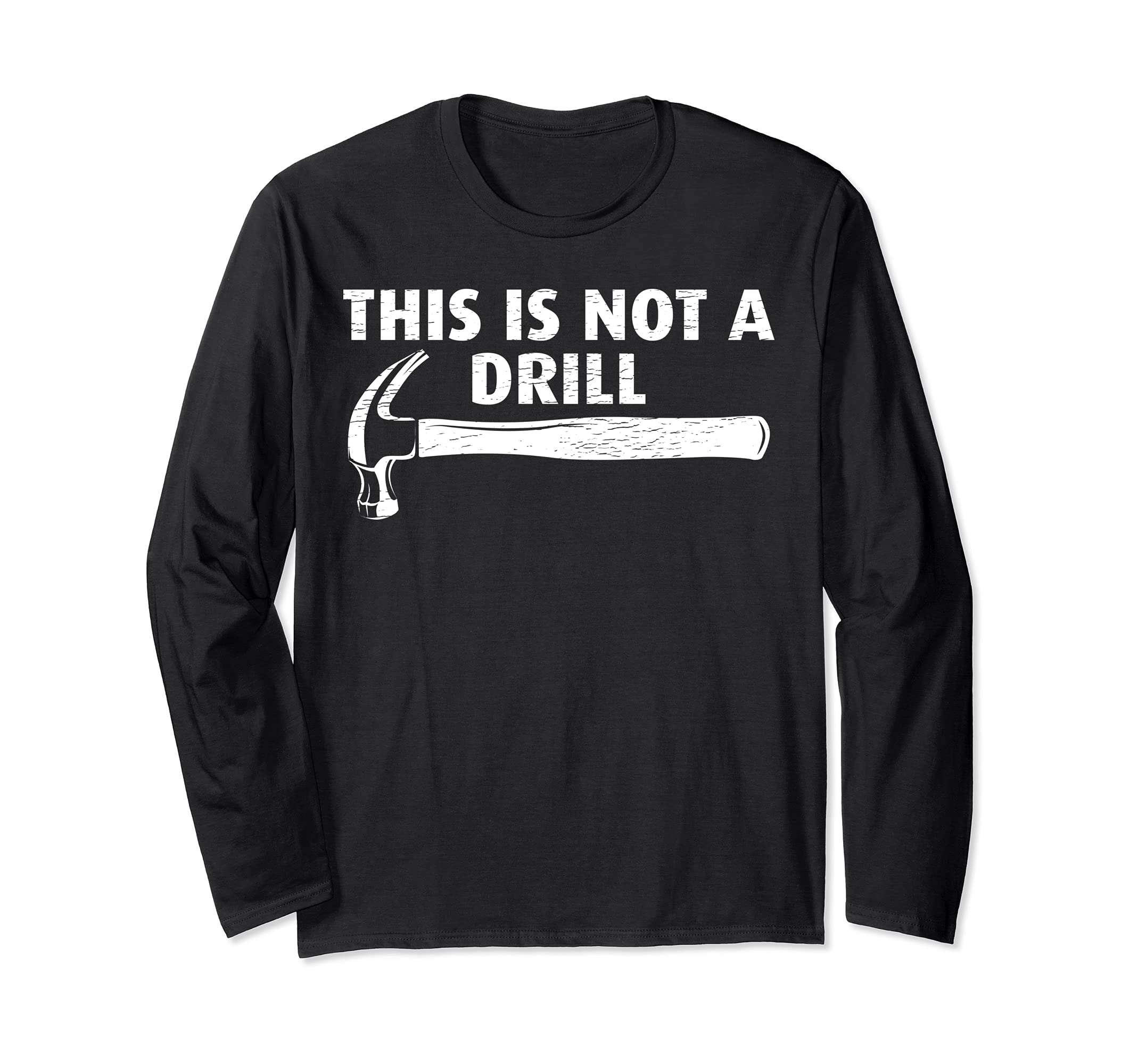 Funny This Is Not A Drill Hammer Tools Builder Long Sleeve T-Shirt