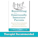 Recovering from Emotionally Immature Parents: Practical Tools to Establish Boundaries and Reclaim Your Emotional Autonomy