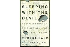Sleeping with the Devil: How Washington Sold Our Soul for Saudi Crude