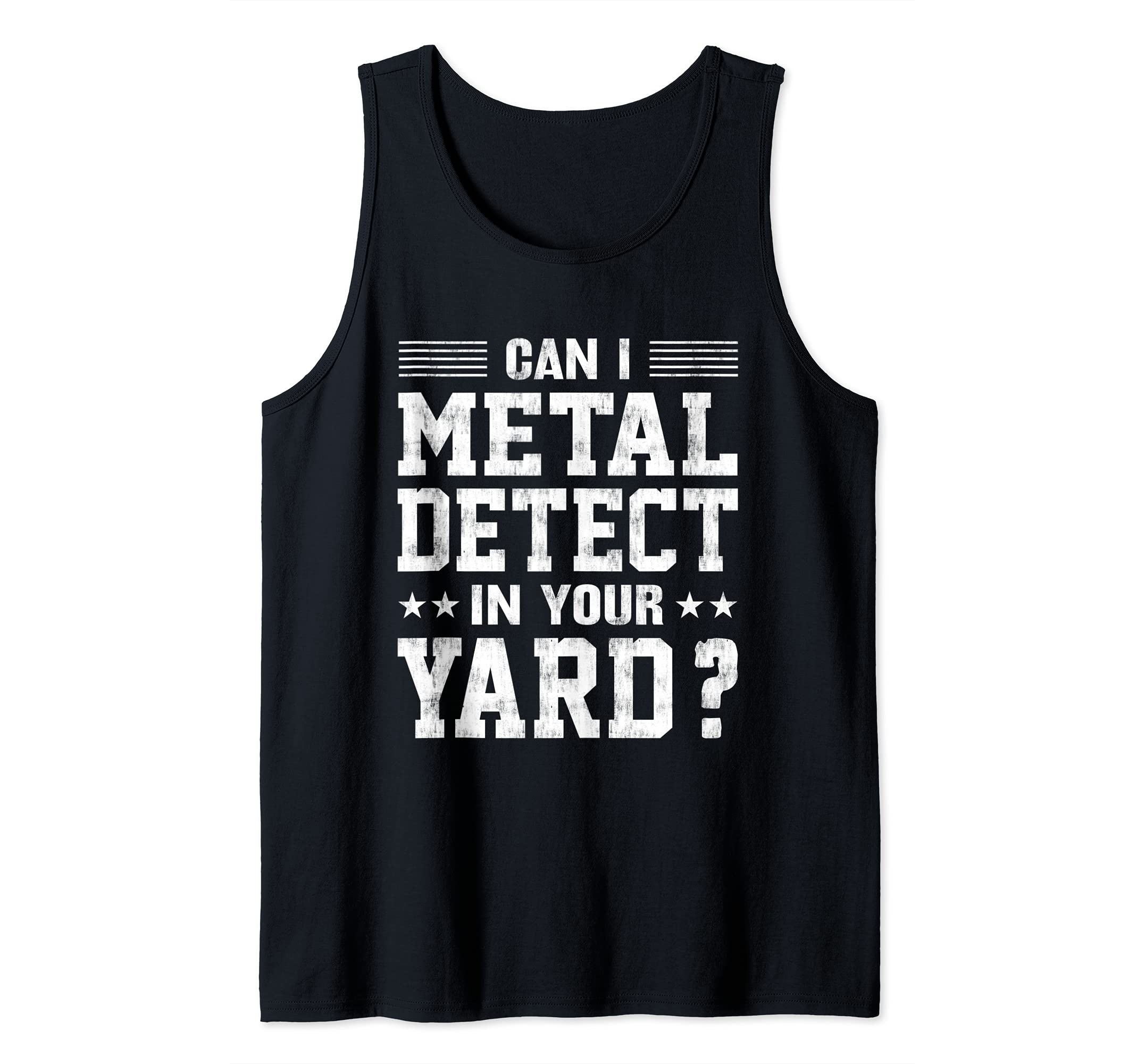 Can I Metal Detector In Your Yard? Funny Metal Detecting Tank Top