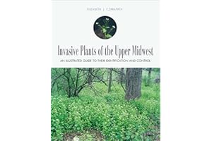 Invasive Plants of the Upper Midwest: An Illustrated Guide to Their Identification and Control