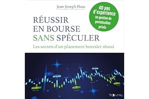 Réussir en bourse sans spéculer: Les secrets d'un placement boursier réussi