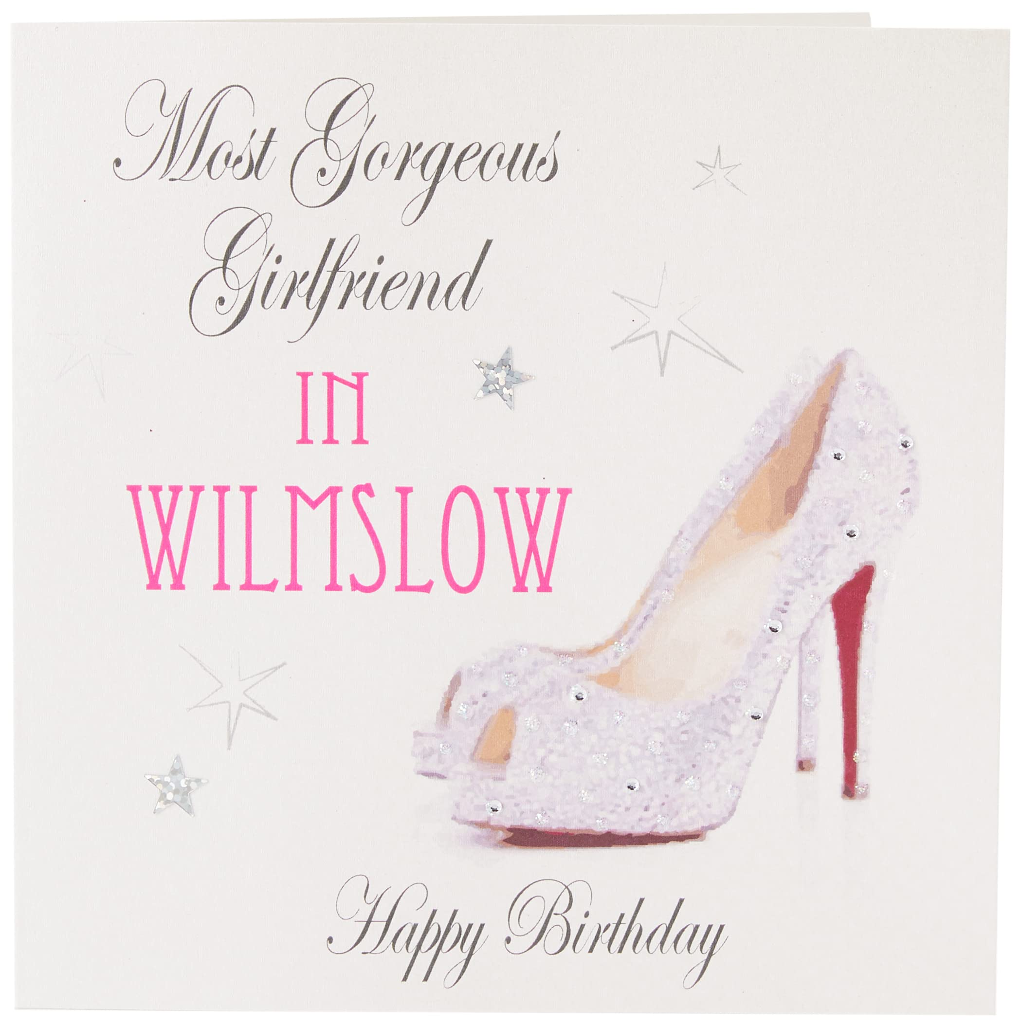 WHITE COTTON CARDS Most Gorgeous Girlfriend in WILMSLOW Happy, Handmade Town Birthday Card, Sparkling Shoes