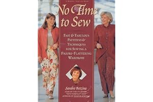 No Time To Sew: Fast & Fabulous Patterns & Techniques For Sewing A Figure-Flattering Wardrobe
