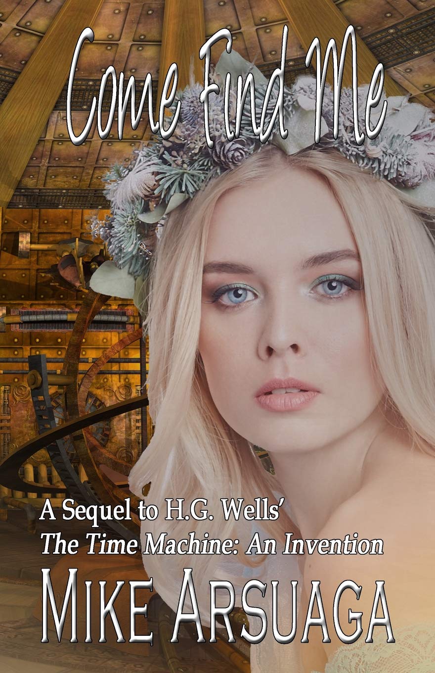 Come Find Me: A Sequel to H. G. Wells' The Time Machine: An Invention