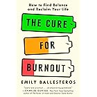The Cure for Burnout: How to Find Balance and Reclaim Your Life