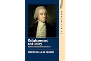 Enlightenment and Utility: Bentham in French, Bentham in France (Ideas in Context, Series Number 110)