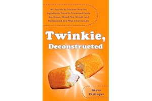 Twinkie, Deconstructed: My Journey to Discover How the Ingredients Found in Processed Foods Are Grown, Mined (Yes, Mined), and Manipulated into What America Eats