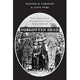 Forgotten Dead: Mob Violence against Mexicans in the United States, 1848-1928