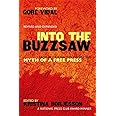 Into The Buzzsaw: LEADING JOURNALISTS EXPOSE THE MYTH OF A FREE PRESS