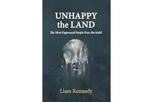 Unhappy the Land: The Most Oppressed People Ever, the Irish?