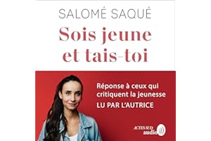 Sois jeune et tais-toi: Réponse à ceux qui critiquent la jeunesse