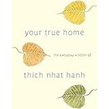 Your True Home: The Everyday Wisdom of Thich Nhat Hanh