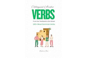 Colloquial Arabic Verbs: From the Textbook to the Street (Spoken Arabic Mastery)
