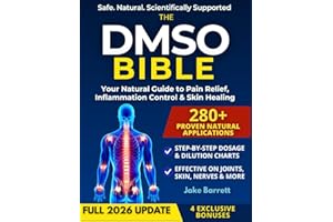 THE DMSO BIBLE: Your Practical Guide to Safe, Natural Pain Relief and Lasting Healing | With Detailed Dosage Guides & Real Su