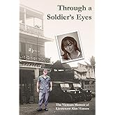 Through a Soldier's Eyes: The Vietnam Memoir of Lieutenant Alan Hansen