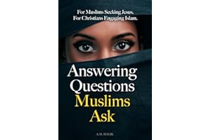 Answering Questions Muslims Ask: For Muslims Seeking Jesus. For Christians Engaging Islam.