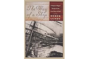 The Way of a Ship: A Square-Rigger Voyage in the Last Days of Sail