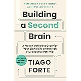 Building a Second Brain: A Proven Method to Organize Your Digital Life and Unlock Your Creative Potential