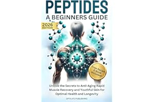 Peptides A Beginners Guide: Unlock the Secrets to Anti-Aging Rapid Muscle Recovery and Youthful Skin for Optimal Health and Longevity (Peptide Wellness Collection)