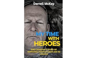 My Time with Heroes: One Canadian’s Story of Supplying Humanitarian Aid to Ukraine