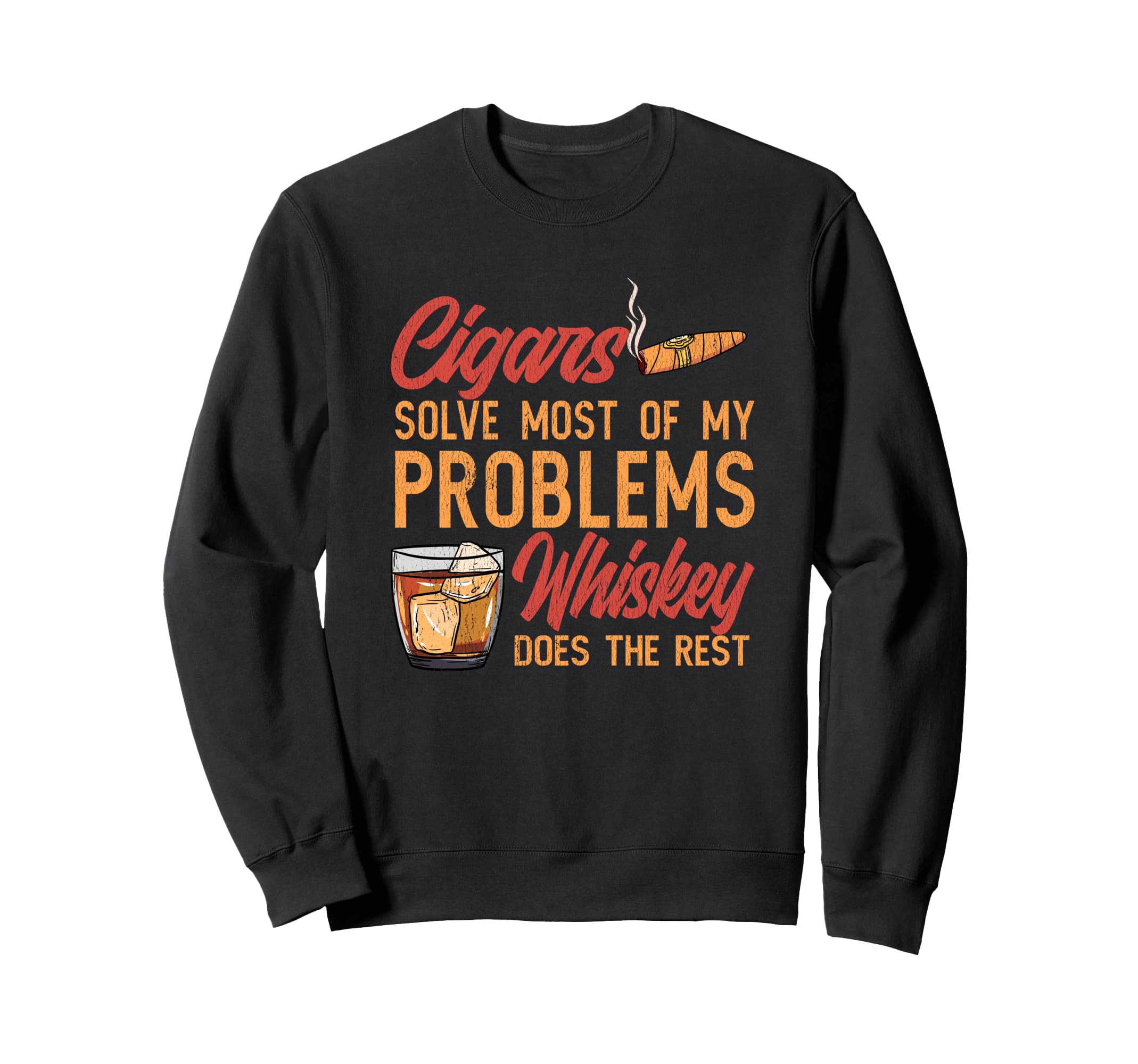 Cigars Solve Problems Whiskey Does The Rest Saying Sweatshirt