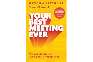 Your Best Meeting Ever: 7 Principles for Designing Meetings That Get Things Done