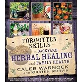 Forgotten Skills of Backyard Herbal Healing and Family Health