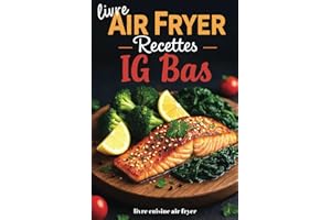 Livre Air Fryer recettes IG Bas: Cuisine gourmande à indice glycémique bas avec votre friteuse à air - Recettes saines en fra