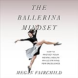 The Ballerina Mindset: How to Protect Your Mental