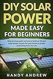 DIY Solar Power Made Easy For Beginners: Step By