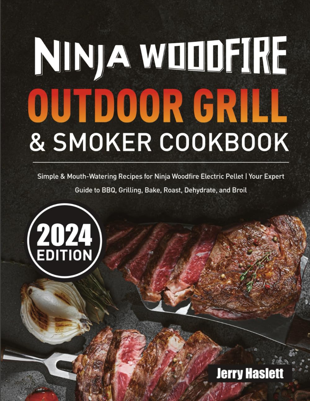 Ninja Woodfire Outdoor Grill & Smoker Cookbook: Simple & Mouth-Watering Recipes for Ninja Woodfire Electric Pellet | Your Expert Guide to BBQ, Grilling, Bake, Roast, Dehydrate, and Broil Ninja Woodfire Outdoor Grill & Smoker Cookbook: Simple & Mouth-Watering Recipes for Ninja Woodfire Electric Pellet | Your Expert Guide to BBQ, Grilling, Bake, Roast, Dehydrate, and Broil Ninja Woodfire Outdoor Gri