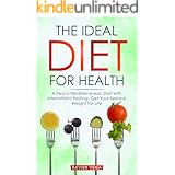 The Ideal Diet for Health: A Pesco-Mediterranean Diet with Intermittent Fasting: Get Your Natural Weight for Life