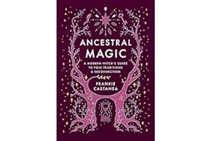 Ancestral Magic: A Modern Witch's Guide to Folk Traditions & Reconnection