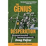 The Genius of Desperation: The Schematic Innovations that Made the Modern NFL