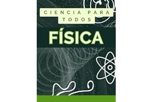 APRENDE FÍSICA DESDE CERO. MANUAL COMPLETO: Guía de iniciación para aprender todo sobre la física.