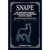 Snape: The definitive analysis of Hogwarts's mysterious potions master (The Unofficial Harry Potter Character Series)